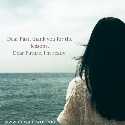 Dear Past, thank you for the lessons.Dear Future, I'm ready!